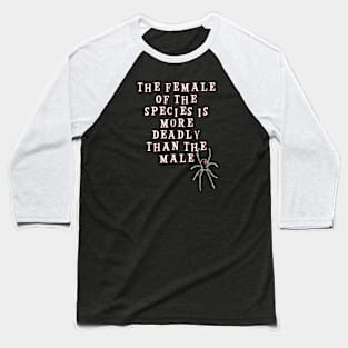 The Female Of The Species Is More Deadly Than The Male Baseball T-Shirt